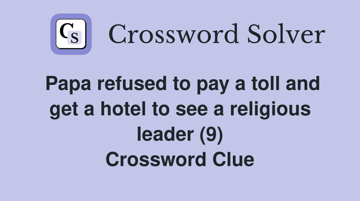 Papa refused to pay a toll and get a hotel to see a religious leader (9